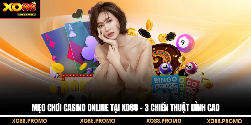 Mẹo Chơi Casino Online Tại XO88 - 3 Chiến Thuật Đỉnh Cao