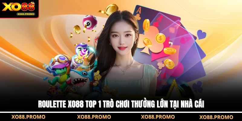 Roulette XO88 Top 1 Trò Chơi Thưởng Lớn Tại Nhà Cái