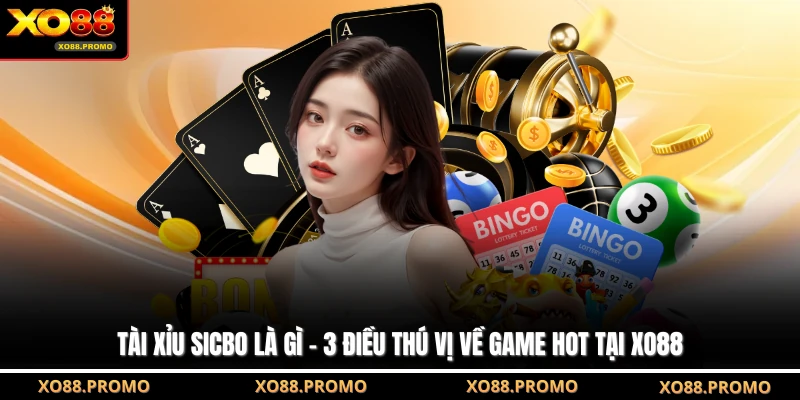 Tài Xỉu Sicbo Là Gì - 3 Điều Thú Vị Về Game Hot Tại XO88