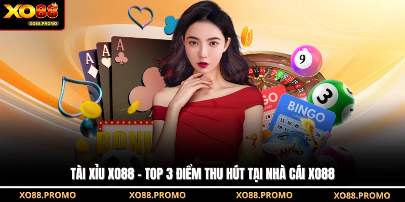 Tài Xỉu XO88 - Top 3 Điểm Thu Hút Tại Nhà Cái XO88